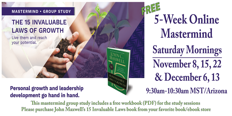 Nov 8 – Dec 13 (FREE) 5-Week Online Mastermind study of The 15 Invaluable Laws of Growth